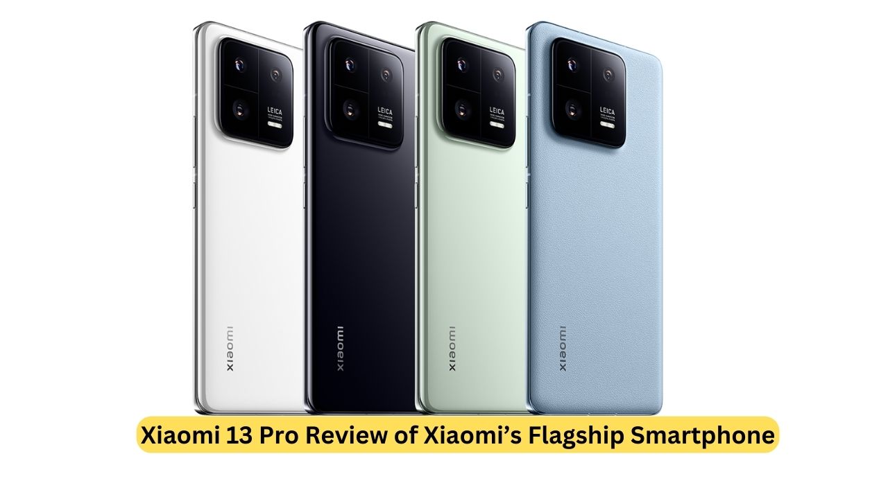 Xiaomi 13 Pro Review of Xiaomi’s Flagship Smartphone