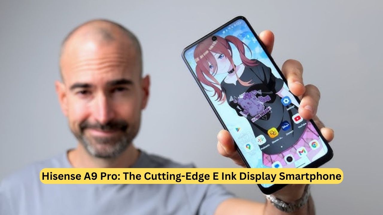 Hisense A9 Pro: The Cutting-Edge E Ink Display Smartphone