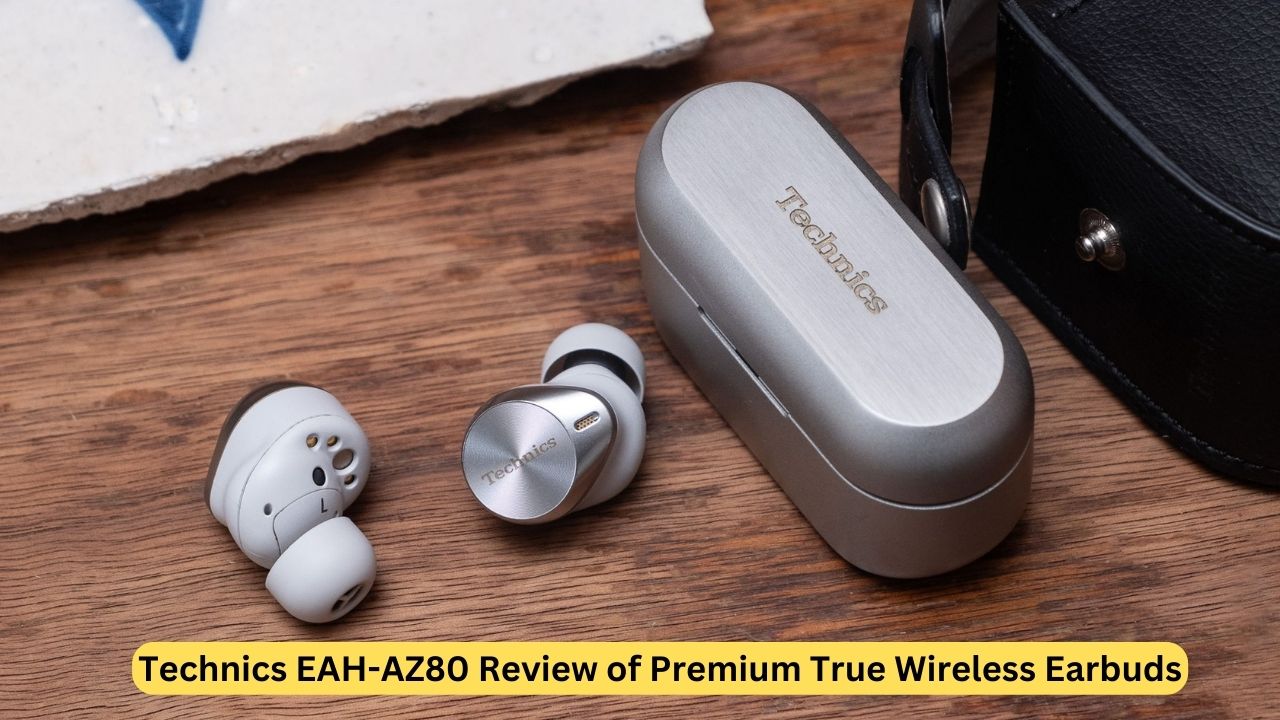 Technics EAH-AZ80 Review of Premium True Wireless Earbuds